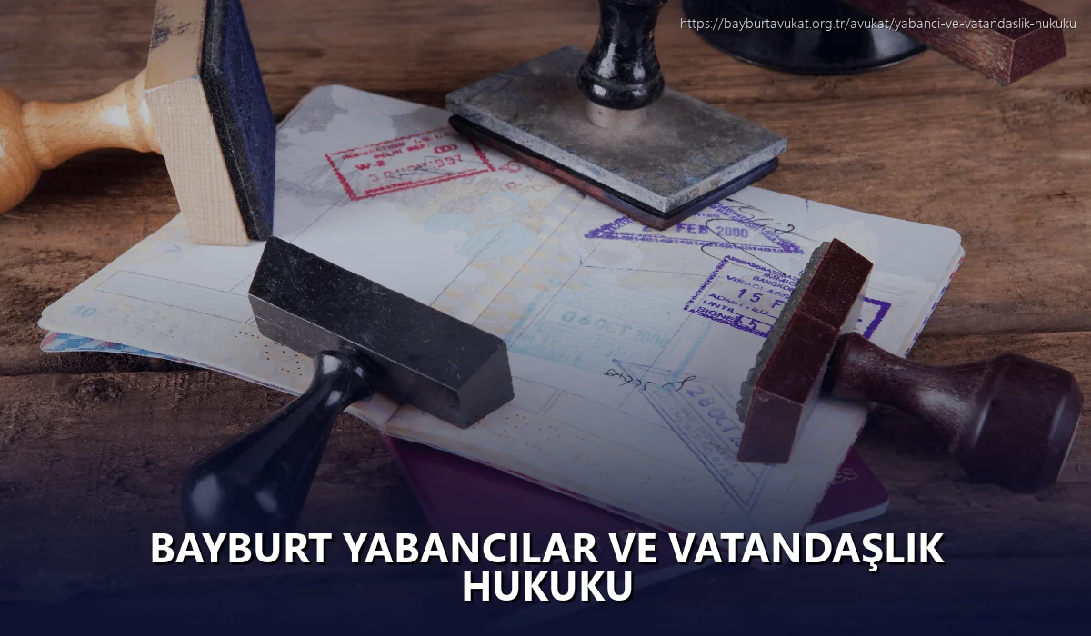 Bayburt Yabancılar ve Vatandaşlık Hukuku